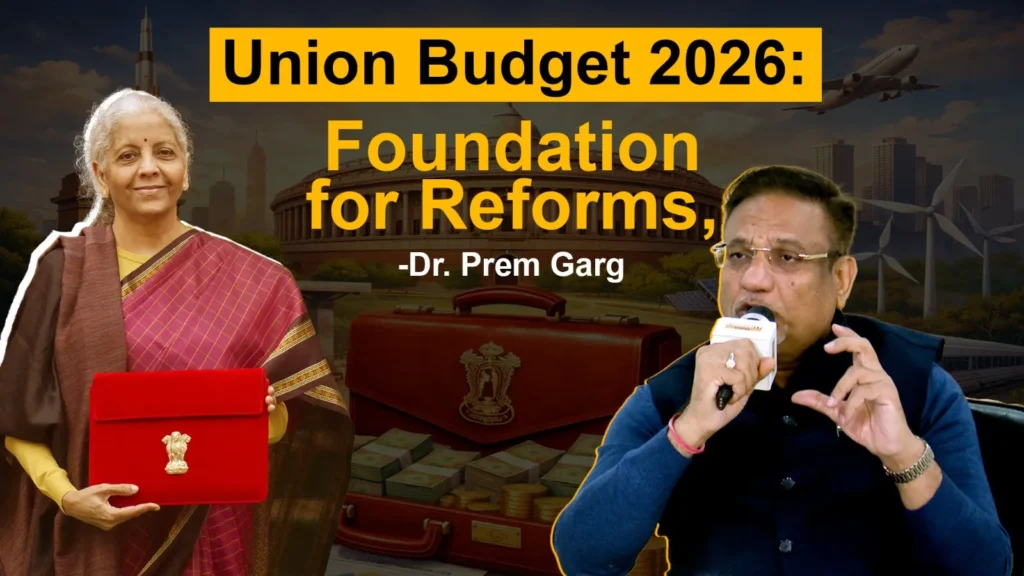 Dr Prem Garg Calls Union Budget 2026 a Foundation for Broader Reforms